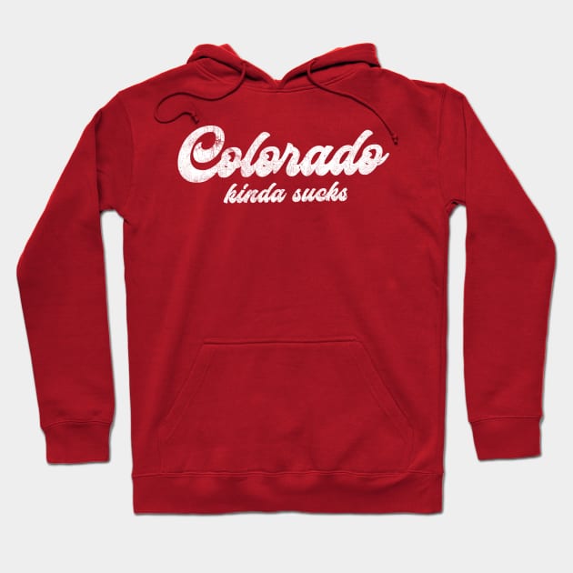 Colorado Kinda Sucks -  Retro Style Typographic Design Hoodie by DankFutura